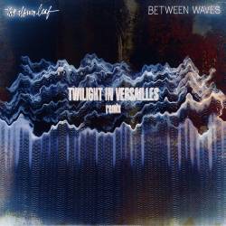 Twilight in Versailles : The Album Leaf - Between Waves (Twilight in Versailles Remix)
